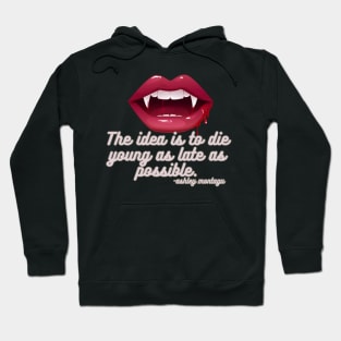 Die Young as late as possible. Hoodie